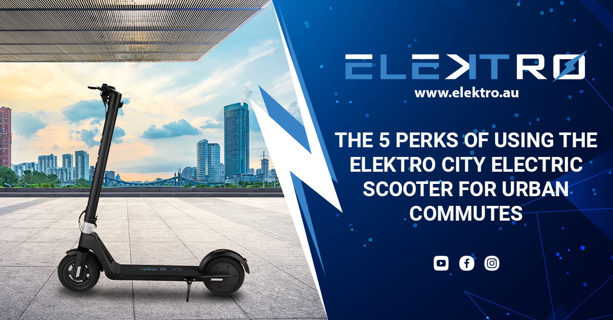 The 5 Perks of Using the EleKtro City Electric Scooter for Urban Commutes