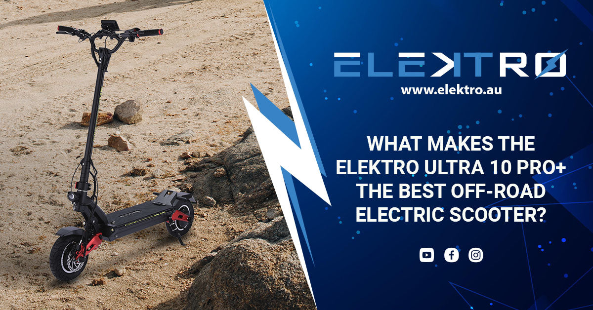 What Makes the EleKtro Ultra 10 Pro+ the Best Off-road Electric Scooter?