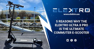 5 Reasons Why the EleKtro Ultra 8 Pro is the Ultimate Commuter E-scooter